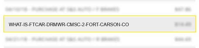 what is ftcar drmwr cmsc 2 fort carson co?