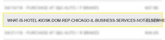 what is hotel kiosk dom rep chicago il business services not elsewhere classified?