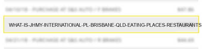 what is jhmy international pl brisbane qld eating places, restaurants?