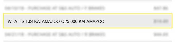 what is ljs kalamazoo q25 000 kalamazoo?