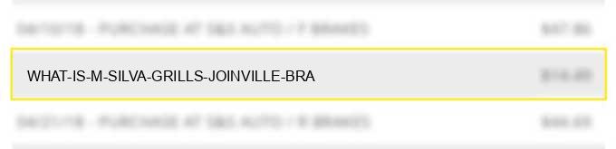 what is m silva grills joinville bra?