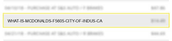 what is mcdonald's f5605 city of indus ca?