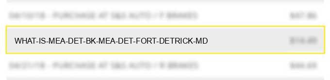 what is mea det bk mea det fort detrick md?