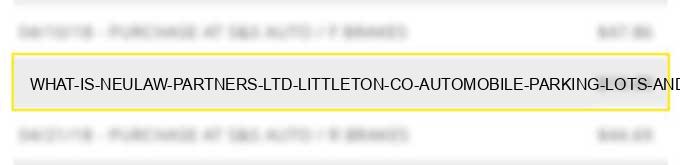 what is neulaw partners ltd littleton co automobile parking lots and garages?