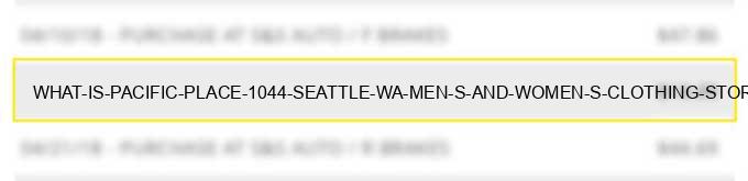 what is pacific place #1044 seattle wa men s and women s clothing stores?