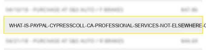 what is paypal *cypresscoll ca professional services not elsewhere classified?