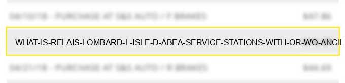 what is relais lombard l isle d abea service stations (with or w/o ancillary services)?