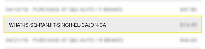 what is sq *ranjit singh el cajon ca?