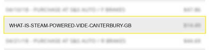 what is steam powered vide canterbury gb?