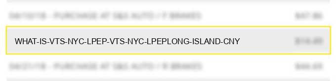 what is vts nyc lpep vts nyc lpeplong island cny?
