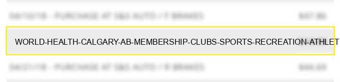world health calgary ab - membership clubs (sports recreation athletic country priv.golf