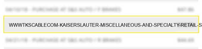 www.tkscable.com kaiserslauter miscellaneous and specialty retail stores