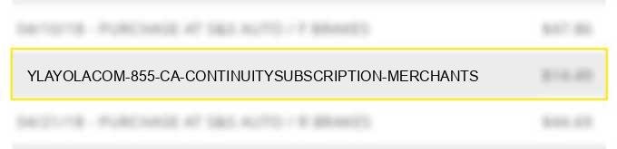 yla*yola.com 855 ca continuity/subscription merchants