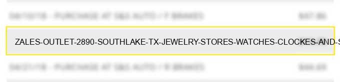 zales outlet #2890 southlake tx jewelry stores watches clockes and silverware stores